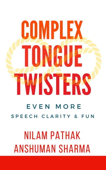 Complex Tongue Twisters- Even More Speech Clarity & Fun - Anshuman Sharma - Nilam Pathak
