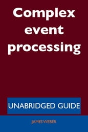 Complex event processing - Unabridged Guide