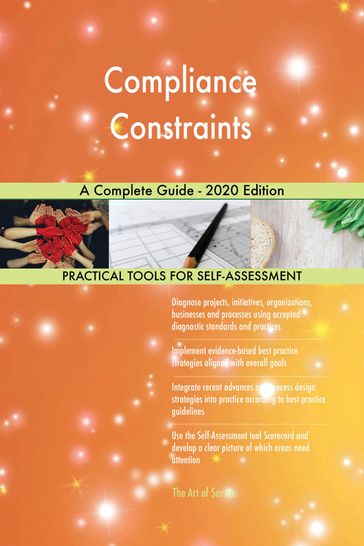 Compliance Constraints A Complete Guide - 2020 Edition - Gerardus Blokdyk