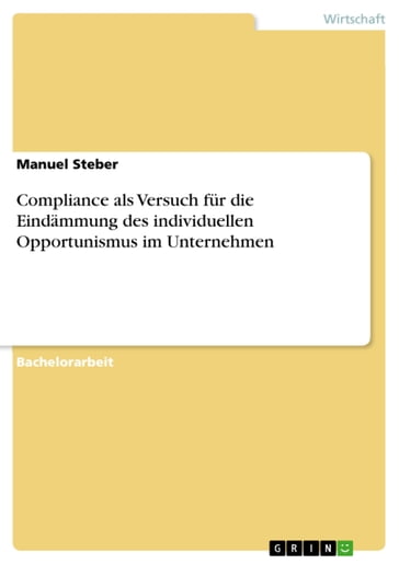 Compliance als Versuch für die Eindämmung des individuellen Opportunismus im Unternehmen - Manuel Steber