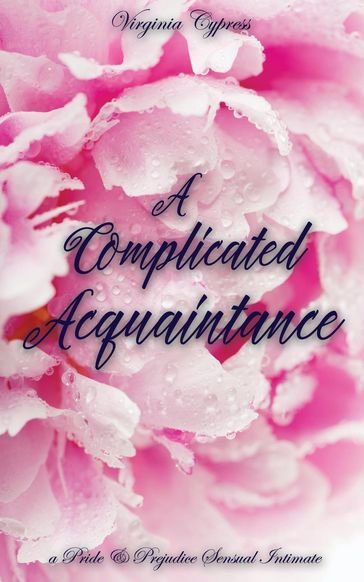 A Complicated Acquaintance: A Pride and Prejudice Sensual Intimate Novella - Jane Hunter - Virginia Cypress