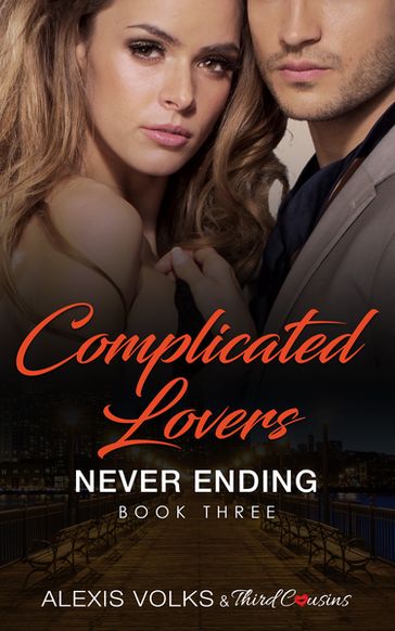 Complicated Lovers - Never Ending (Book 3) - Alexis Volks - Third Cousins