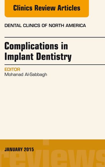 Complications in Implant Dentistry, An Issue of Dental Clinics of North America - Mohanad Al-Sabbagh - DDS - MS