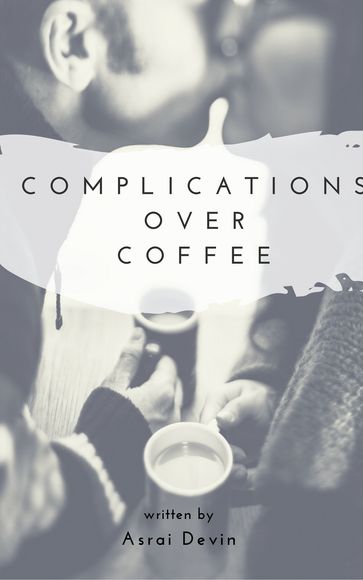 Complications over Coffee - Asrai Devin