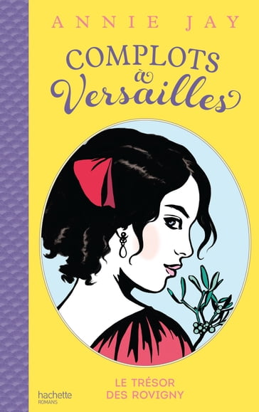 Complots à Versailles - Tome 4 - Aline Bureau - Annie Jay