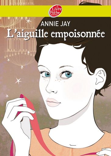 Complots à Versailles - Tome 3: L'aiguille empoisonnée - Annie Jay