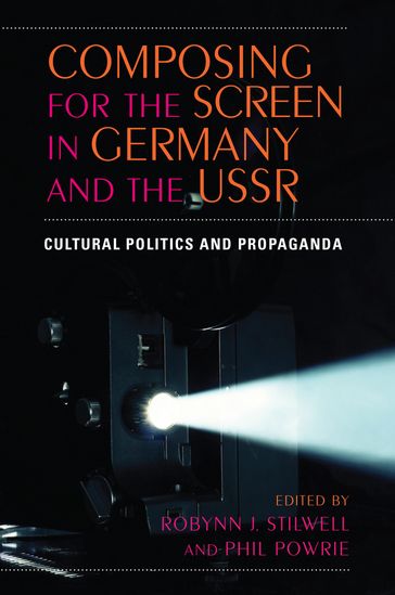 Composing for the Screen in Germany and the USSR - Robynn J. Stilwell - Phil Powrie