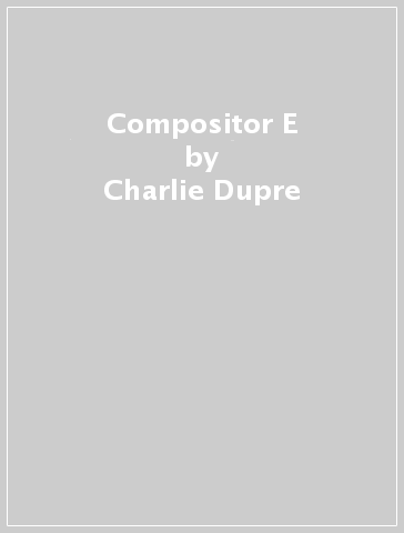 Compositor E - Charlie Dupre