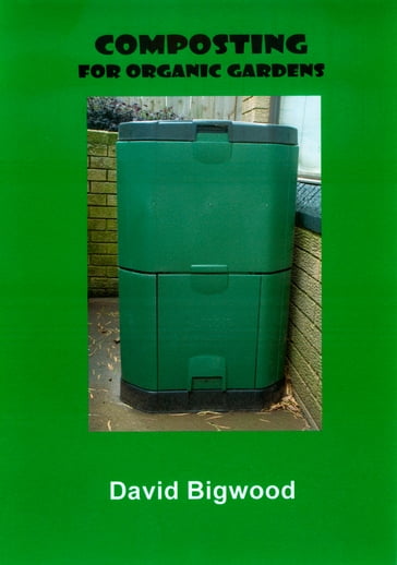 Composting for Organic Gardens - David Bigwood