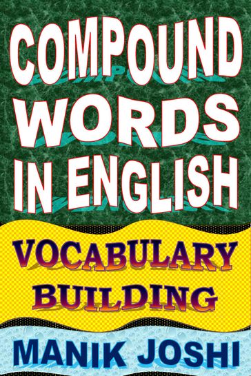 Compound Words in English: Vocabulary Building - Manik Joshi