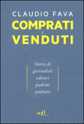 Comprati e venduti. Storie di giornalisti, editori, padrini, padroni