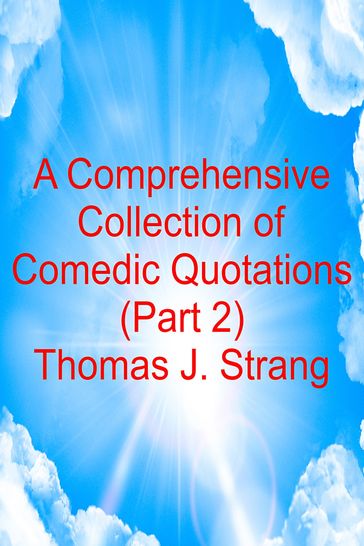 A Comprehensive Collection of Comedic Quotations (Part 2) - Thomas J. Strang