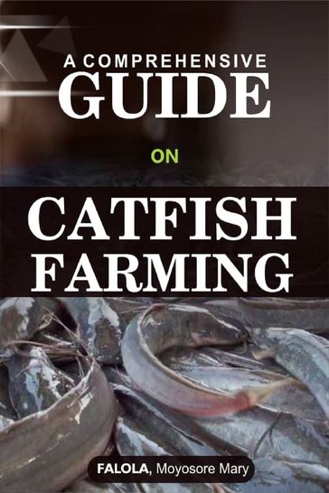 A Comprehensive Guide on Catfish Farming - Falola Moyosore Mary