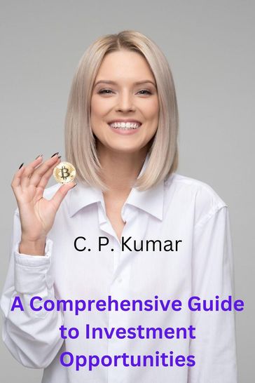 A Comprehensive Guide to Investment Opportunities - C. P. Kumar