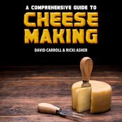 Comprehensive Guide to Cheese Making, A