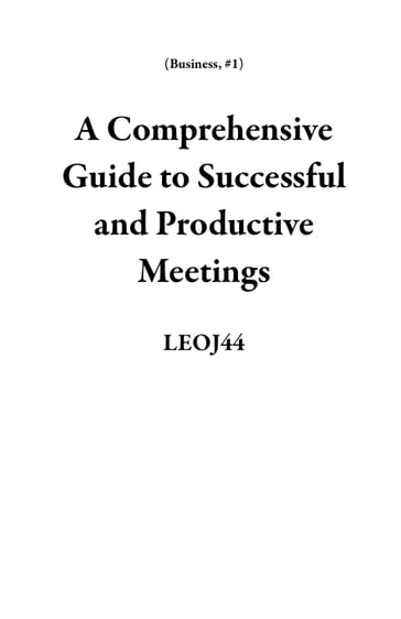 A Comprehensive Guide to Successful and Productive Meetings - LEOJ44