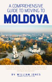A Comprehensive Guide to Moving to Moldova