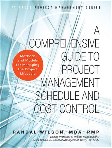 Comprehensive Guide to Project Management Schedule and Cost Control, A - Randal Wilson