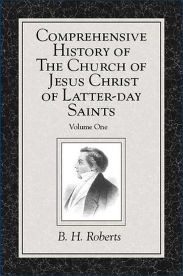 Comprehensive History of The Church of Jesus Christ of Latter-day Saints, vol. 1 - B. H. - Roberts