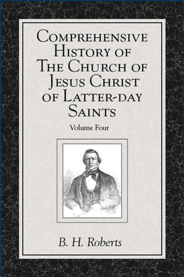 Comprehensive History of The Church of Jesus Christ of Latter-day Saints, vol. 4 - B. H. - Roberts