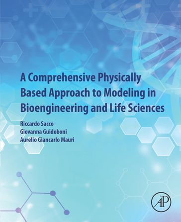 A Comprehensive Physically Based Approach to Modeling in Bioengineering and Life Sciences - Riccardo Sacco - Giovanna Guidoboni - Aurelio Giancarlo Mauri