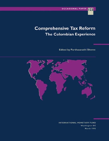 Comprehensive Tax Reform: The Colombian Experience - Parthasrathi Mr. Shome