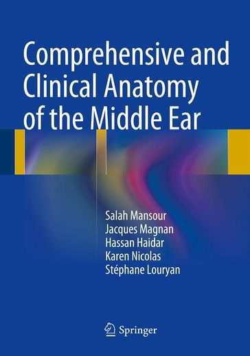 Comprehensive and Clinical Anatomy of the Middle Ear - Hassan Haidar - Jacques Magnan - Karen Nicolas - Salah Mansour - Stéphane Louryan