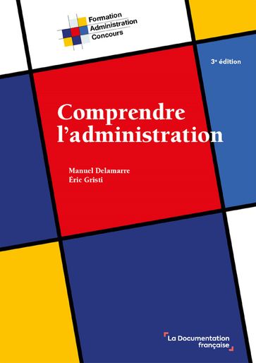 Comprendre l'administration, 3e édition - Eric Gristi - Manuel Delamarre