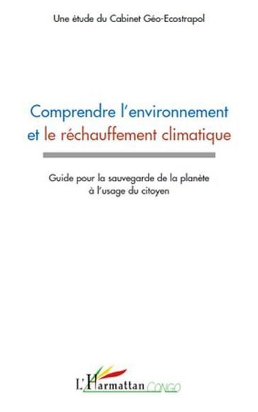 Comprendre l"environnement et le réchauffement climatique: Guide pour la sauvegarde de la planète à l'usage du citoyen - Harmattan