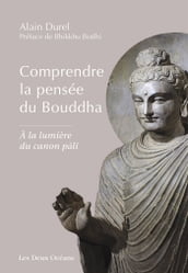 Comprendre la pensée du Bouddha - A la lumière du canon pâli