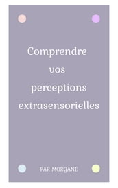 Comprendre vos perceptions extrasensorielles