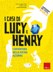Comprensione del testo... In giallo. Vol. 2: I casi di Lucy e Henry. L avventura della pietra azzurra