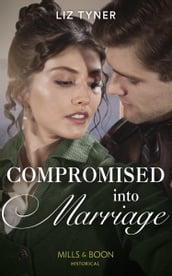 Compromised Into Marriage (Mills & Boon Historical)