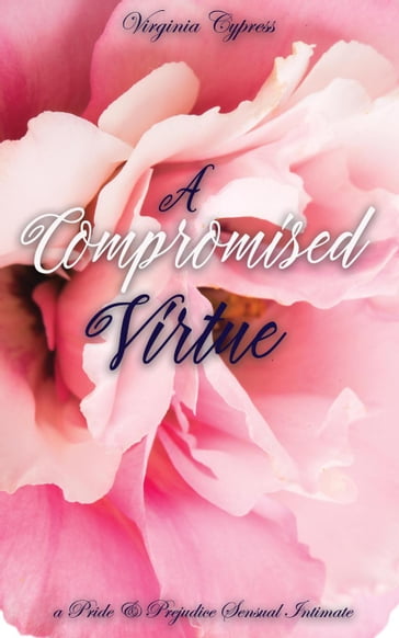 A Compromised Virtue: A Pride and Prejudice Sensual Intimate - Jane Hunter - Virginia Cypress