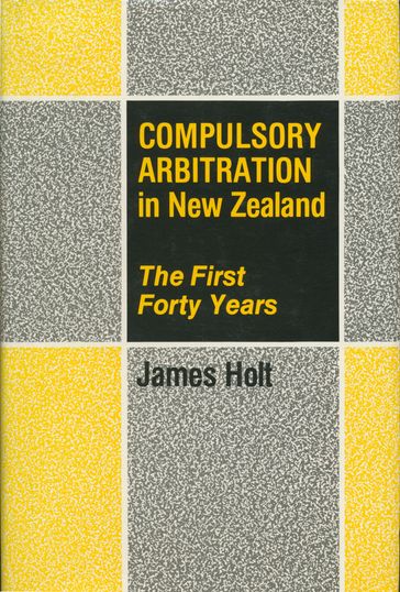 Compulsory Arbitration in New Zealand - James Holt