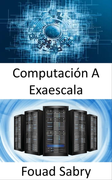 Computación A Exaescala - Fouad Sabry