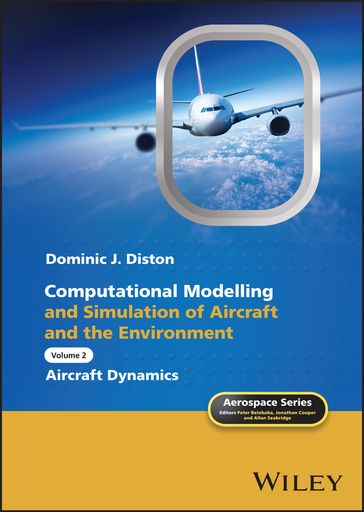 Computational Modelling and Simulation of Aircraft and the Environment, Volume 2 - Dominic J. Diston - Peter Belobaba - Jonathan Cooper - Allan Seabridge