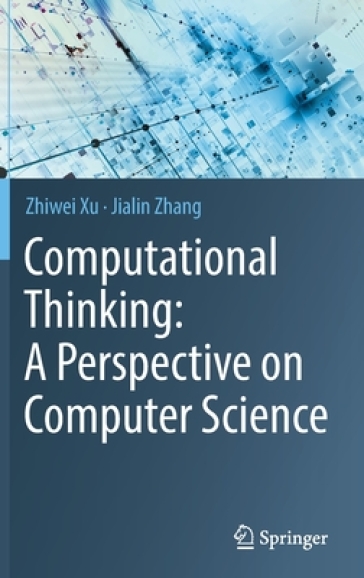 Computational Thinking: A Perspective on Computer Science - Zhiwei Xu - Jialin Zhang