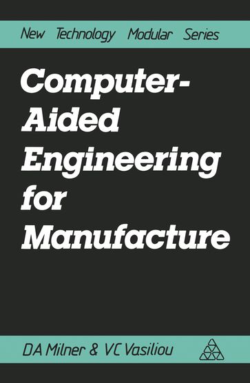 Computer-Aided Engineering for Manufacture - Douglas A. Milner