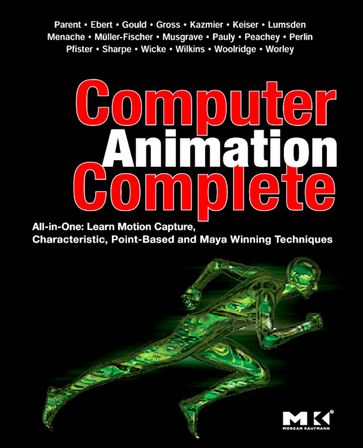 Computer Animation Complete - Ken Perlin - David S. Ebert - Mark R. Wilkins - David Gould - Darwyn Peachey - Matthias Muller - Martin Wicke - F. Kenton Musgrave - Alberto Menache - Hanspeter Pfister - Markus Gross - Nicholas Woolridge - Mark V. Pauly - Steve Worley - Jason Sharpe - Richard Keiser - Charles John Lumsden - Chris Kazmier - Ph.D. Rick Parent