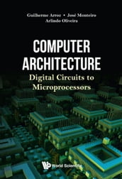 Computer Architecture: Digital Circuits To Microprocessors