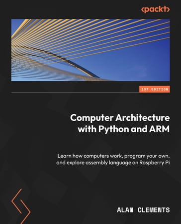 Computer Architecture with Python and ARM - Alan Clements
