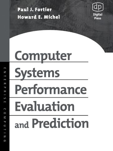 Computer Systems Performance Evaluation and Prediction - Ph.D. Howard Michel - D.Sc. Paul Fortier