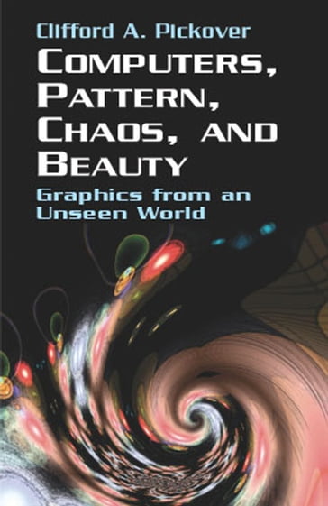 Computers, Pattern, Chaos and Beauty - Clifford A. Pickover