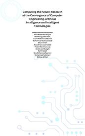 Computing the Future: Research at the Convergence of Computer Engineering, Artificial Intelligence and Intelligent Technologies