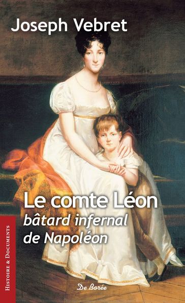 Le Comte Léon, bâtard infernal de Napoléon - Joseph Vebret