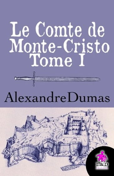 Le Comte de Monte-Cristo (Tome I) - Alexandre Dumas