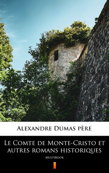 Le Comte de Monte-Cristo et autres romans historiques - Alexandre (pére) Dumas