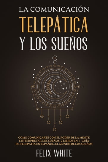 La Comunicación Telepática y los Sueños - Felix White