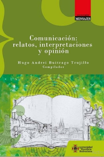 Comunicación: relatos, interpretaciones y opinión - Hugo Andrei Buitrago Trujillo - varios Autores